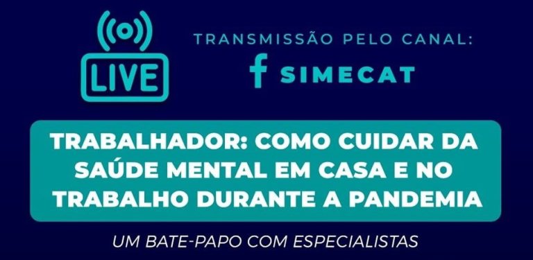 SIMECAT PROMOVE LIVE COM O TEMA, ‘TRABALHADOR: COMO CUIDAR DA SAÚDE MENTAL EM CASA E NO TRABALHO DURANTE A PANDEMIA’