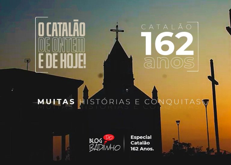 O CATALÃO DE ONTEM E DE HOJE: VEM AÍ O ESPECIAL DO BLOG DO BADIINHO, CATALÃO 162 ANOS