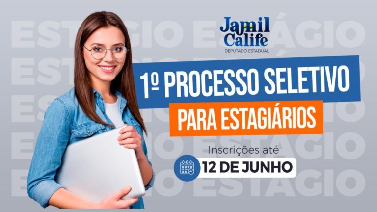 OPORTUNIDADE: PROCESSO SELETIVO PARA ESTAGIÁRIOS NO GABINETE DO DEPUTADO ESTADUAL JAMIL CALIFE